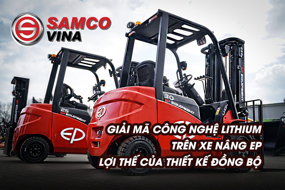 Giải mã công nghệ Lithium trên xe nâng EP: Lợi thế của thiết kế đồng bộ